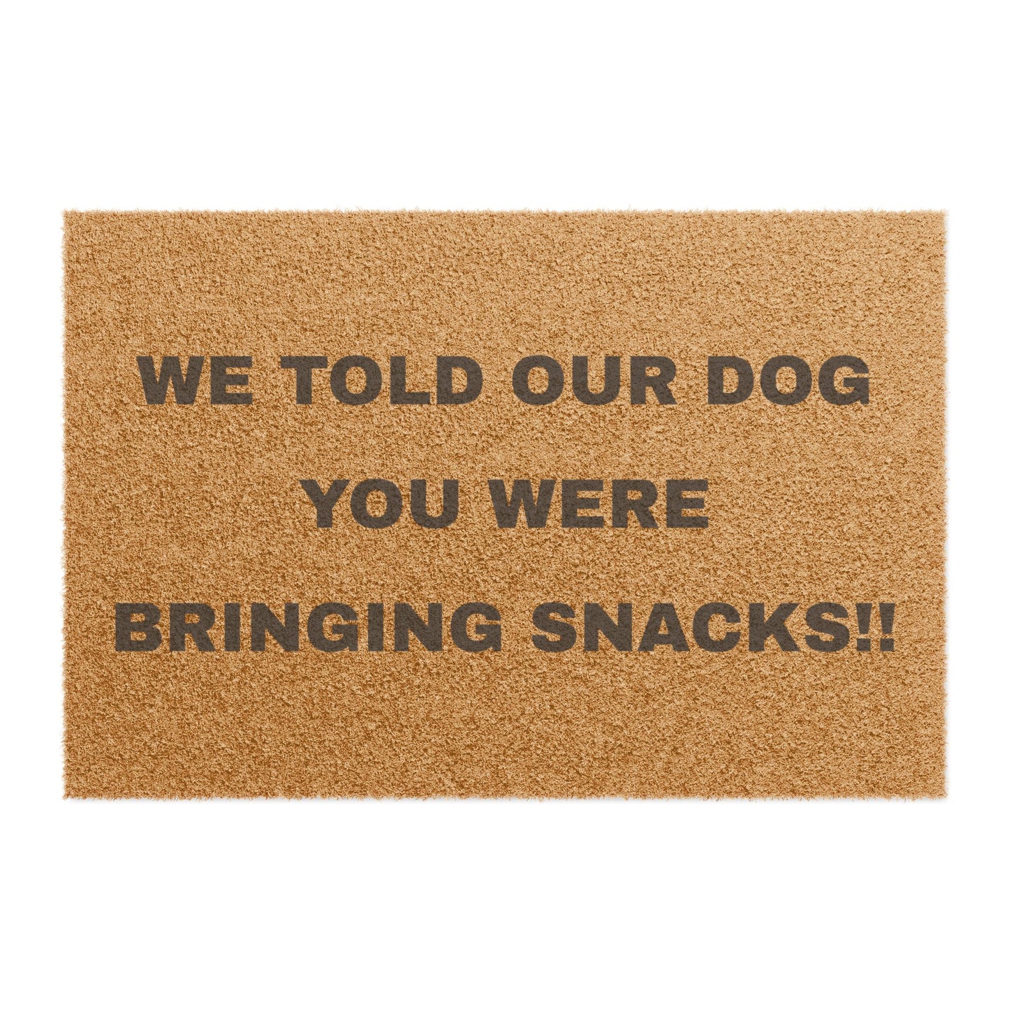 Doormat - We Told Our Dog You Were Bringing Snacks