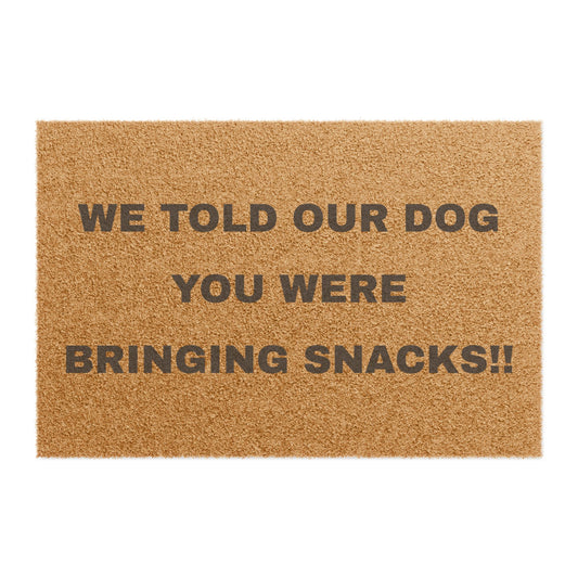Doormat - We Told Our Dog You Were Bringing Snacks
