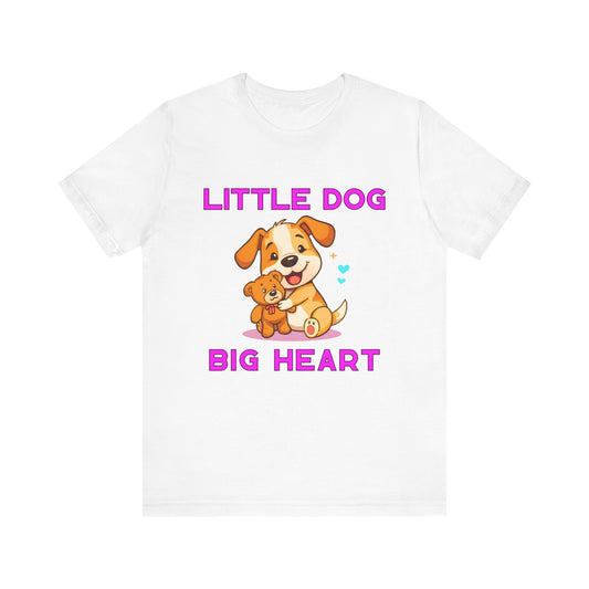 T-Shirt - Little Dog Big Heart