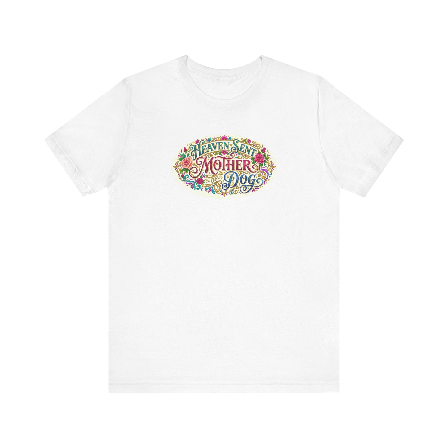 T-Shirt - Heaven Sent Mother of Dog