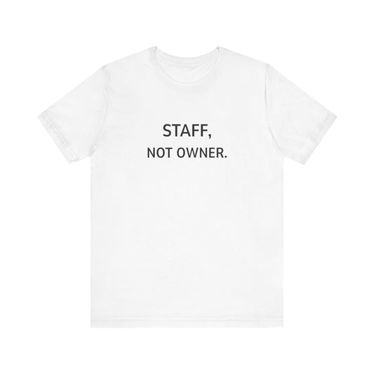 T-Shirt - Staff Not Owner
