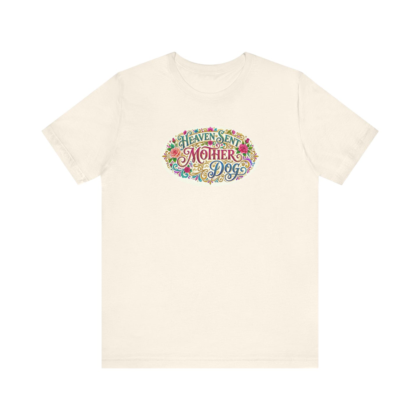 T-Shirt - Heaven Sent Mother of Dog
